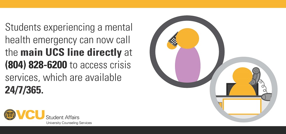 Students experiencing a mental health emergency can now call the main University Counseling Services line directly at (804) 828-6200 to access crisis services, which are available 27/7/365.